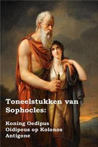 Toneelstukken Van Sophocles: Koning Oedipus; Oedipus Op Colonus; Antigone: Plays of Sophocles: Oedipus the King; Oedipus at Colonus; Antigone by So