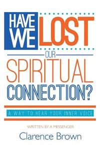 Have We Lost Our Spiritual Connection?