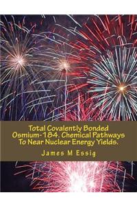Total Covalently Bonded Osmium-184. Chemical Pathways to Near Nuclear Energy Yields.