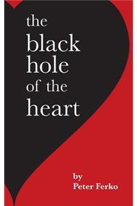 The Black Hole of the Heart