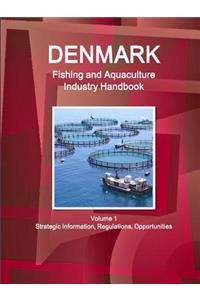 Denmark Fishing and Aquaculture Industry Handbook Volume 1 Strategic Information, Regulations, Opportunities