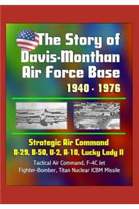 The Story of Davis-Monthan Air Force Base 1940 - 1976, Strategic Air Command, B-29, B-50, U-2, A-10, Lucky Lady II, Tactical Air Command, F-4C Jet Fighter-Bomber, Titan Nuclear ICBM Missile