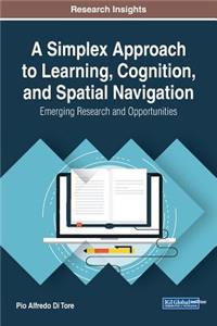 Simplex Approach to Learning, Cognition, and Spatial Navigation