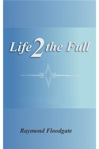 Life 2 the Full