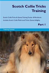 Scotch Collie Tricks Training Scotch Collie Tricks & Games Training Tracker & Workbook. Includes: Scotch Collie Multi-Level Tricks, Games & Agility. Part 1