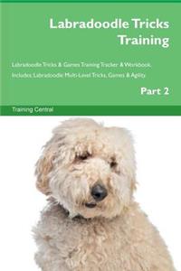 Labradoodle Tricks Training Labradoodle Tricks & Games Training Tracker & Workbook. Includes: Labradoodle Multi-Level Tricks, Games & Agility. Part 2