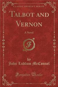 Talbot and Vernon: A Novel (Classic Reprint)