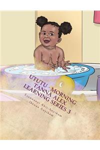 Ututu -Morning