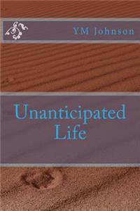 Unanticipated Life