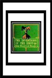 Inventions of the Idiot