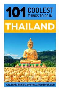 Thailand: Thailand Travel Guide: 101 Coolest Things to Do in Thailand