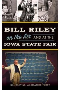 Bill Riley on the Air and at the Iowa State Fair