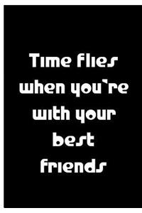 Time Flies When You're With You're Best Friends - Black Notebook / Lined Pages
