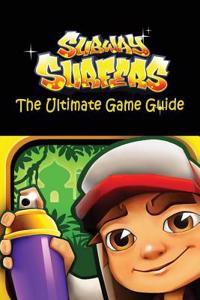 Subway Surfers: The Ultimate Game Guide