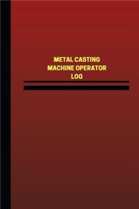 Metal Casting Machine Operator Log (Logbook, Journal - 124 pages, 6 x 9 inches)