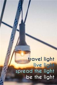 Travel Light, Live Light, Spread the Light, Be the Light