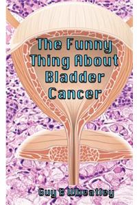 Funny Thing About Bladder Cancer