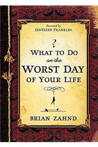 What to Do on the Worst Day of Your Life