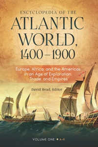 Encyclopedia of the Atlantic World, 1400-1900 [2 Volumes]