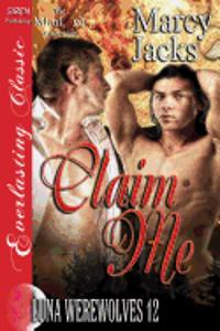 Claim Me [Luna Werewolves 12] (Siren Publishing Everlasting Classic Manlove)