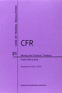 Code of Federal Regulations Title 31, Money and Finance, Parts 500-End, 2014