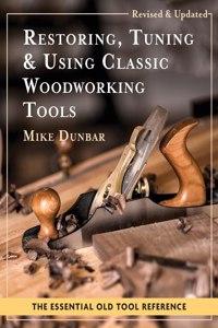 Restoring, Tuning & Using Classic Woodworking Tools