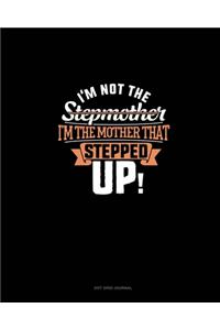 I'm Not The Stepmother I'm The Mother That Stepped Up: Dot Grid Journal