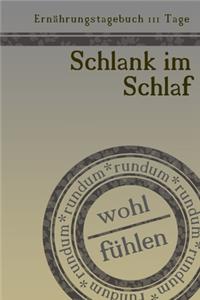 Ernährungstagebuch 111 Tage Schlank im Schlaf rundum wohl fühlen