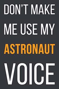 Don't Make Me Use My Astronaut Voice