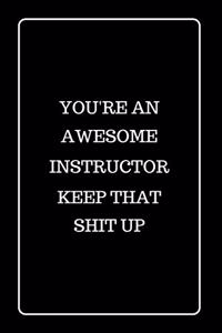 You're an Awesome Instructor Keep That Shit UP