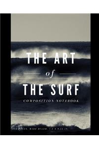 The Art of The Surf Composition Notebook: Black White Art Ocean Sea Novel Composition Notebook 110 Pages (7.5 x 9.25 in) - Wide Ruled Notebook for Men Boys Girls Women (Composition Notebook 