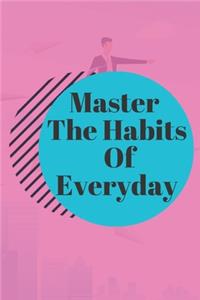 Master The Habits Of Everyday NOTEBOOK