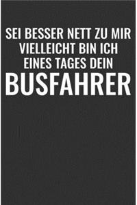 Sei Besser Nett Zu Mir Vielleicht Bin Ich Eines Tages Dein Busfahrer