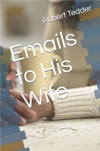 Emails to His Wife