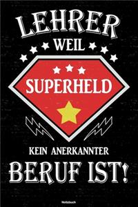 Lehrer weil Superheld kein anerkannter Beruf ist! Notizbuch