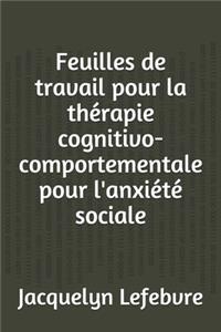 Feuilles de travail pour la thérapie cognitivo-comportementale pour l'anxiété sociale