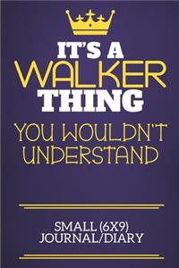 It's A Walker Thing You Wouldn't Understand Small (6x9) Journal/Diary