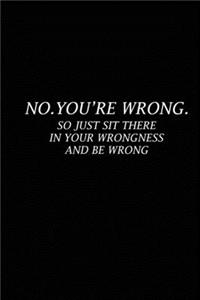 No.you're wrong.So Just Sit there in Your Wrongness and be Wrong