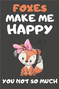 Foxes Make Me Happy You Not So Much