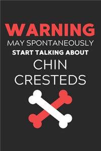 Warning May Spontaneously Start Talking About Chin Cresteds: Lined Journal, 120 Pages, 6 x 9, Funny Chin Crested Notebook Gift Idea, Black Matte Finish (Warning May Spontaneously Start Talking About Chin Crest