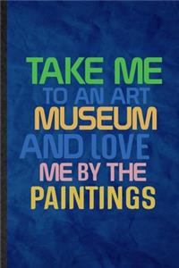 Take Me to an Art Museum and Love Me by the Paintings