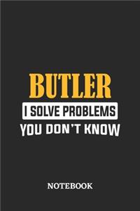 Butler I Solve Problems You Don't Know Notebook