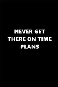 2020 Daily Planner Funny Saying Never Get There On Time Plans 388 Pages