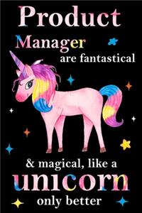 Product Manager are fantastical & magical, like a unicorn only better, employee appreciation notebook