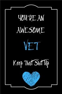 You're An Awesome Vet Keep That Shit Up Notebook Funny Gift For Vet