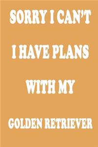 Sorry I Can't I Have Plans with My Golden Retriever Journal