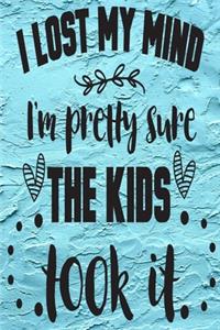 I Lost My Mind I'm Pretty Sure the Kids Took It