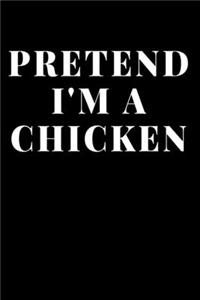 Pretend I'm A Chicken