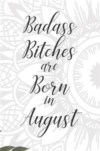 Badass Bitches are Born in August