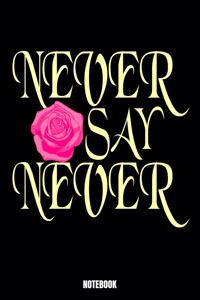 Never Say Never Notebook